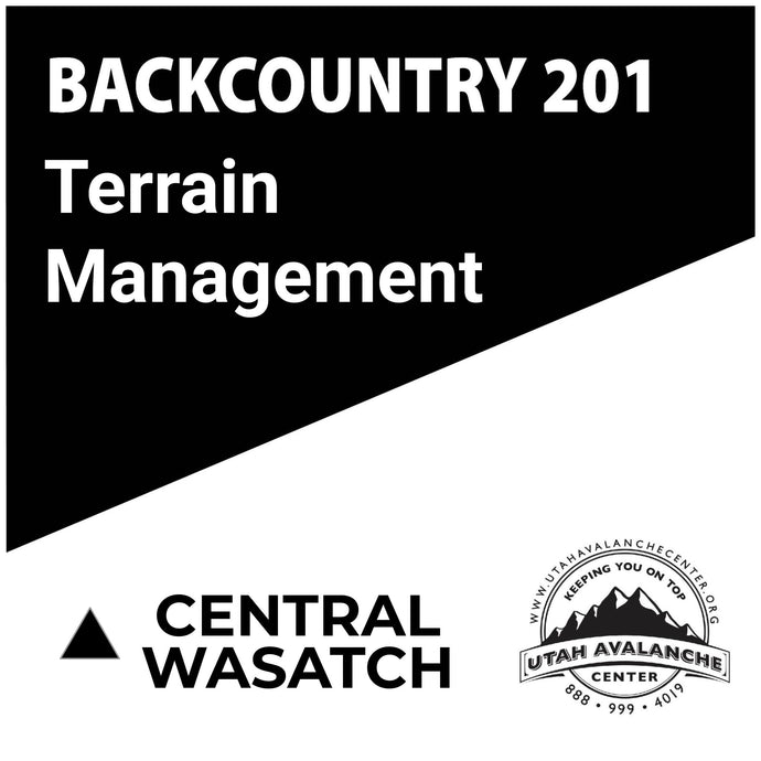 Backcountry 201: Terrain Management | Central Wasatch | February 14, 15 & 16, 2024
