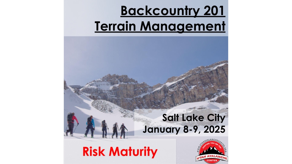 Backcountry 201 Terrain Management Salt Lake City January 8 & 9, utahavalanchecenter